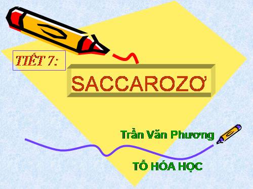 Bài 6. Saccarozơ, tinh bột va xenlulozơ