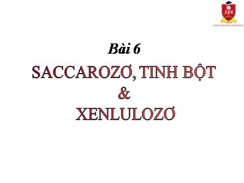 Bài 6. Saccarozơ, tinh bột va xenlulozơ