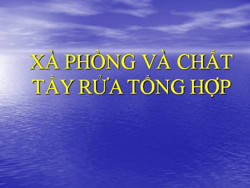 Bài 3. Khái niệm về xà phòng và chất giặt rửa tổng hợp