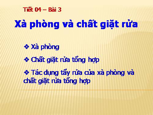 Bài 3. Khái niệm về xà phòng và chất giặt rửa tổng hợp