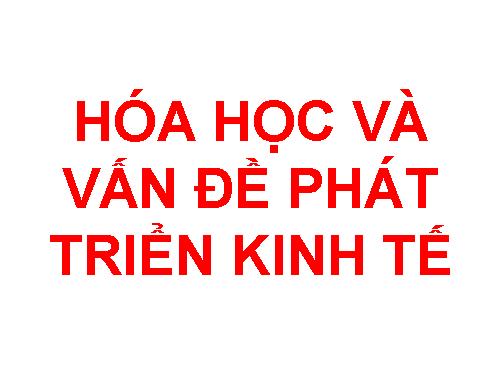 Hóa học và các vấn đề phát triển kinh tế(bai thuyết trinh cho môn hóa 12)