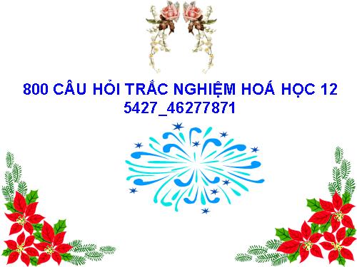 800 CÂU HỎI TRẮC NGHIỆM HOÁ HỌC 12_5427_46277871