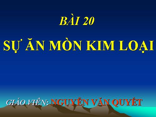 Bài 20. Sự ăn mòn của kim loại