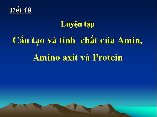 Bài 12. Luyện tập: Cấu tạo và tính chất của amin, amino axit và protein