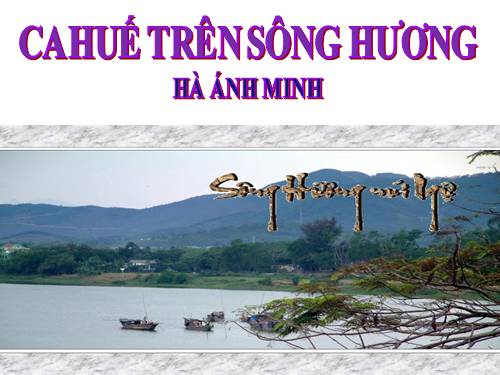 Bài 28. Ca Huế trên sông Hương