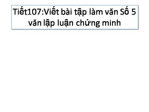 Bài 23. Viết bài tập làm văn số 5 - Văn lập luận chứng minh (làm tại lớp)