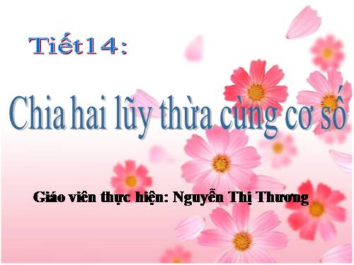 Chương I. §8. Chia hai luỹ thừa cùng cơ số