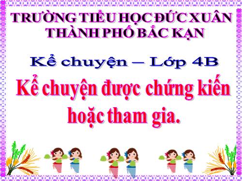 Tuần 27. Kể chuyện được chứng kiến hoặc tham gia (về lòng dũng cảm)