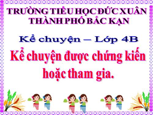 Tuần 24. Kể chuyện được chứng kiến hoặc tham gia (để giữ gìn xóm làng, đường phố, trường học xanh, sạch, đẹp)