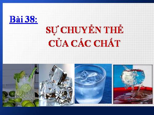 Bài 38. Sự chuyển thể của các chất