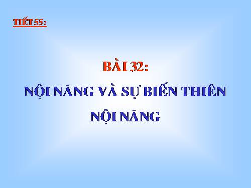 Bài 32. Nội năng và sự biến thiên nội năng