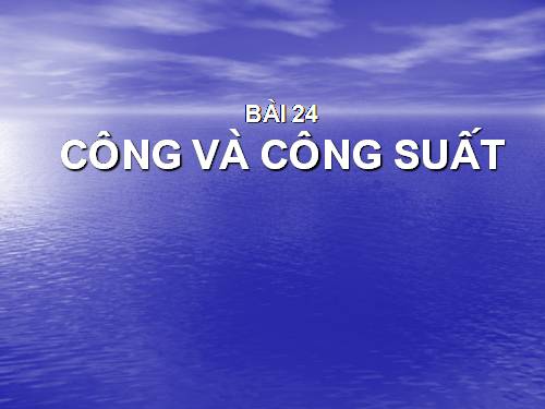 Bài 24. Công và công suất