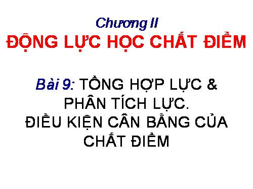 Bài 9. Tổng hợp và phân tích lực. Điều kiện cân bằng của chất điểm