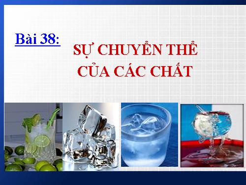 Bài 38. Sự chuyển thể của các chất