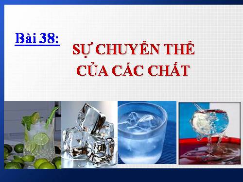 Bài 38. Sự chuyển thể của các chất