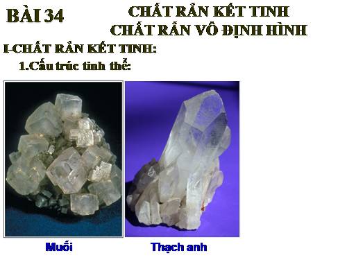 Bài 34. Chất rắn kết tinh. Chất rắn vô định hình