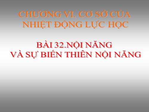 Bài 32. Nội năng và sự biến thiên nội năng