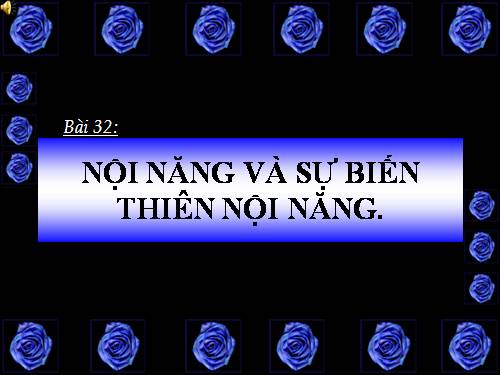 Bài 32. Nội năng và sự biến thiên nội năng