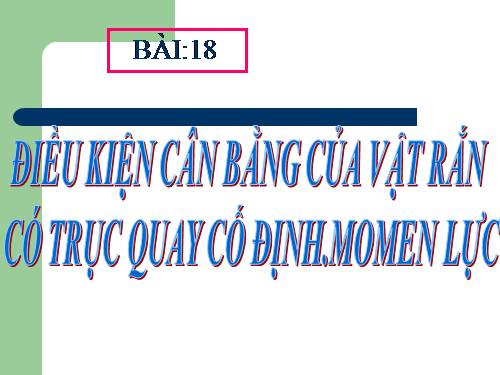 Bài 18. Cân bằng của một vật có trục quay cố định. Momen lực