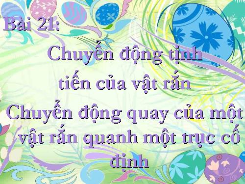 Bài 21. Chuyển động tịnh tiến của vật rắn. Chuyển động quay của vật rắn quanh một trục cố định