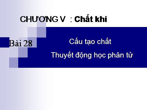 Bài 28. Cấu tạo chất. Thuyết động học phân tử chất khí