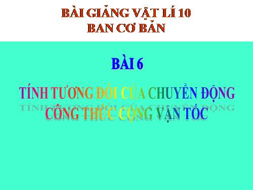 Bài 6. Tính tương đối của chuyển động. Công thức cộng vận tốc