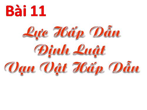 Bài 11. Lực hấp dẫn. Định luật vạn vật hấp dẫn