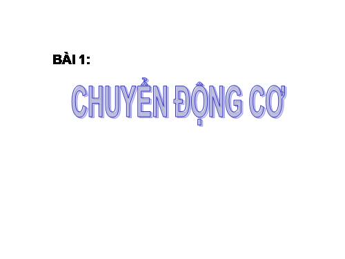 Bài 1. Chuyển động cơ