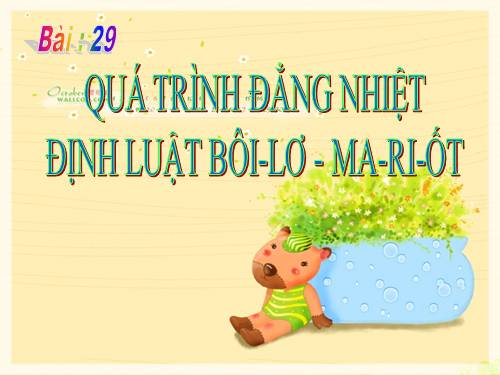 Bài 29. Quá trình đẳng nhiệt. Định luật Bôi-lơ - Ma-ri-ốt