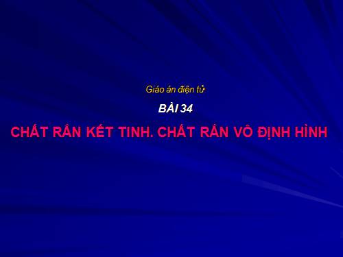 Bài 34. Chất rắn kết tinh. Chất rắn vô định hình