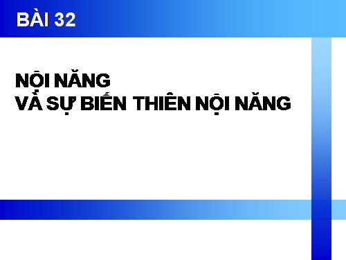 Bài 32. Nội năng và sự biến thiên nội năng