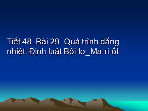 Bài 29. Quá trình đẳng nhiệt. Định luật Bôi-lơ - Ma-ri-ốt