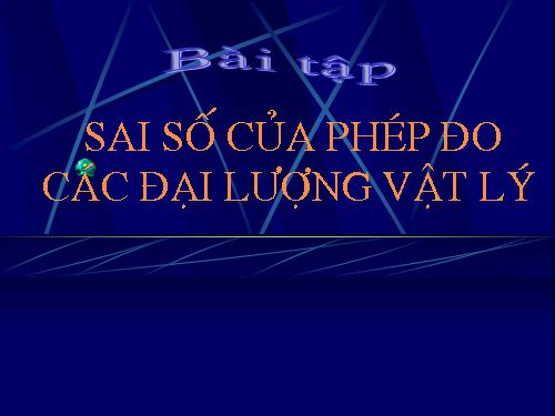 Bài 7. Sai số của phép đo các đại lượng vật lí