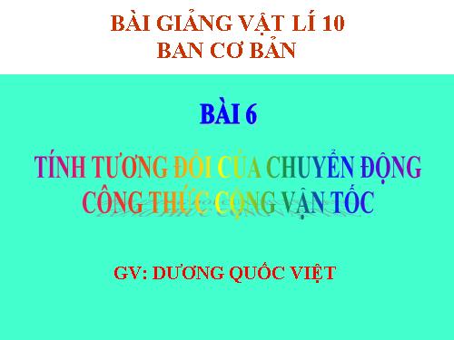 Bài 6. Tính tương đối của chuyển động. Công thức cộng vận tốc