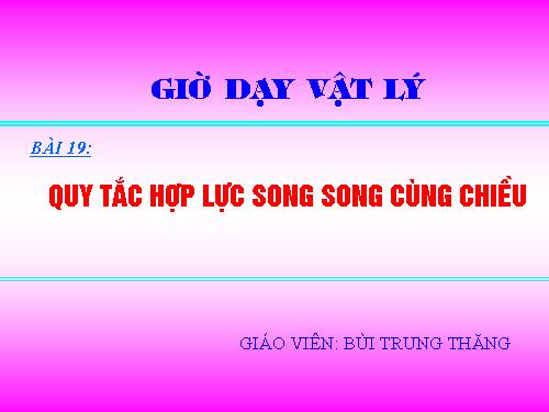 Bài 19. Quy tắc hợp lực song song cùng chiều