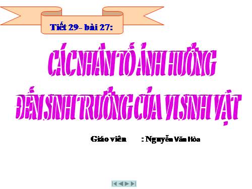 Bài 27. Các yếu tố ảnh hưởng đến sinh trưởng của vi sinh vật