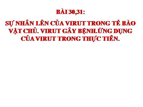 Bài 30. Sự nhân lên của virut trong tế bào chủ