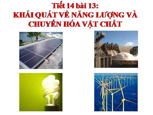 Bài 13. Khái niệm về năng lượng và chuyển hóa vật chất