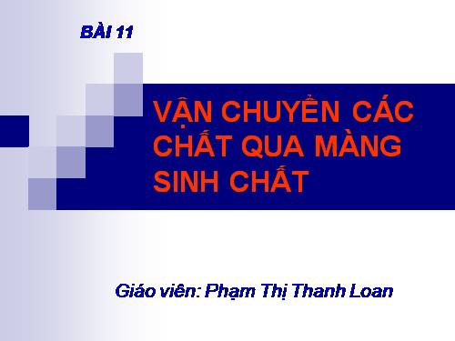 Bài 11. Vận chuyển các chất qua màng sinh chất