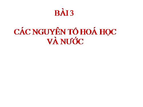 Bài 3. Các nguyên tố hóa học và nước