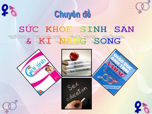 Chuyên đề Giáo dục giới tính - Sức khỏe sinh sản