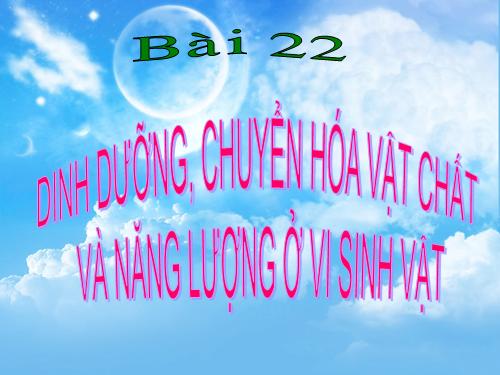 Bài 22. Dinh dưỡng, chuyển hóa vật chất và năng lượng ở vi sinh vật