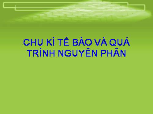 Bài 18. Chu kì tế bào và quá trình nguyên phân