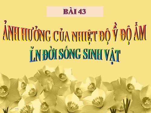 Bài 43. Ảnh hưởng của nhiệt độ và độ ẩm lên đời sống sinh vật