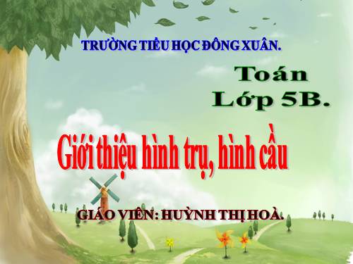 Giới thiệu hình trụ. Giới thiệu hình cầu