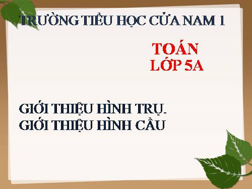 Giới thiệu hình trụ. Giới thiệu hình cầu