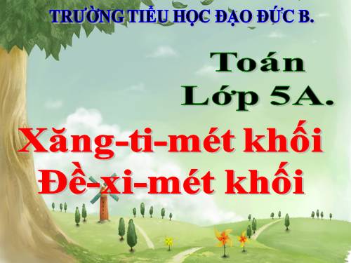 Xăng-ti-mét khối. Đề-xi-mét khối