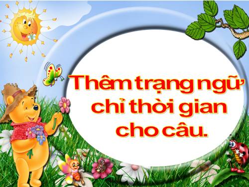 Tuần 32. Thêm trạng ngữ chỉ thời gian cho câu