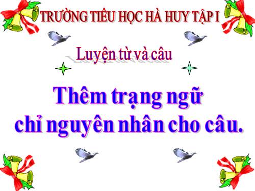 Tuần 32. Thêm trạng ngữ chỉ nguyên nhân cho câu