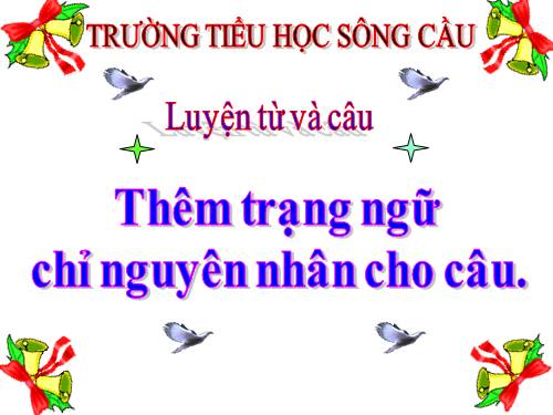 Tuần 32. Thêm trạng ngữ chỉ nguyên nhân cho câu